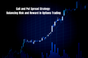 Call and Put Spread Strategy: Balancing Risk and Reward in Options Trading