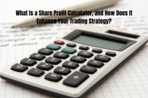 What Is a Share Profit Calculator, and How Does It Enhance Your Trading Strategy?