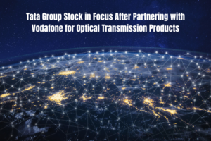 Tata Group Stock in Focus After Partnering with Vodafone for Optical Transmission Products